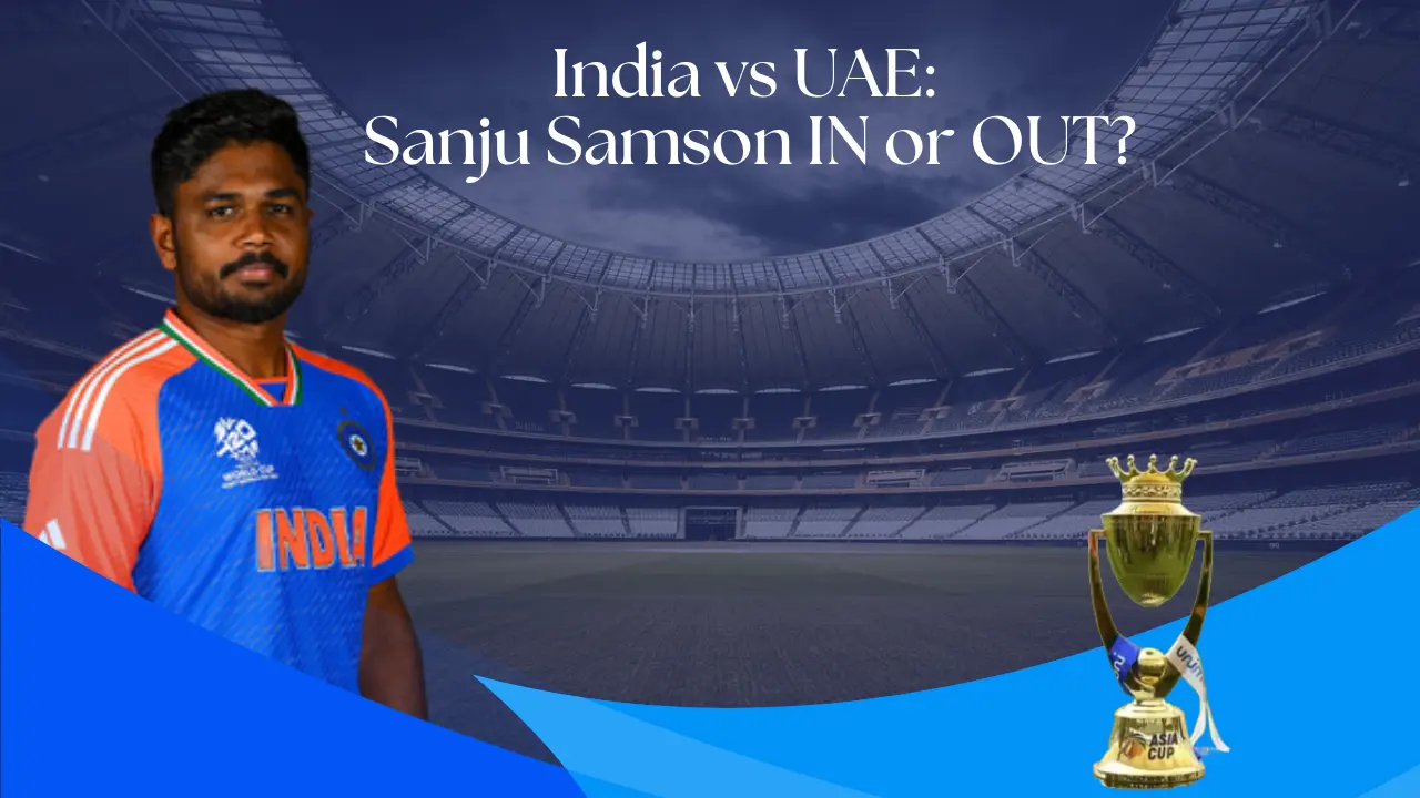 India vs UAE Predicted Playing XI, Asia Cup 2025: Sanju Samson IN or OUT?